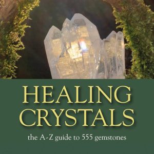Healing Crystals: The A - Z Guide to 555 Gemstones Paperback